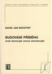 kniha Budování příběhu, aneb, Demiurgie versus dramaturgie, Karolinum  2007