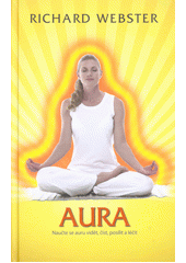 kniha Aura Naučte se auru vidět, číst, posílit a léčit, NOXI 2013