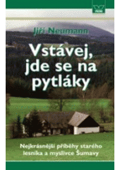 kniha Vstávej, jde se na pytláky nejkrásnější příběhy starého lesníka a myslivce Šumavy, Víkend  2007