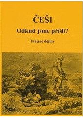 kniha Češi odkud jsme přišli? : utajené dějiny, Akcent 2012