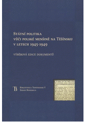 kniha Státní politika vůči polské menšině na Těšínsku v letech 1945-1949 výběrová edice dokumentů, Historický ústav Akademie věd ČR 2011