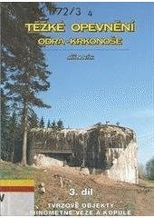 kniha Těžké opevnění Odra - Krkonoše. 3. díl, - Tvrzové objekty, minometné věže a kopule, Jiří Novák 2000