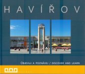 kniha Havířov objevuj a poznávej = discover and learn, Pro statutární město Havířov zpracovala firma T.I.S. - Turistické informační systémy 2008