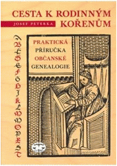 kniha Cesta k rodinným kořenům, aneb, Praktická příručka občanské genealogie, Libri 2008