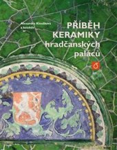kniha Příběh keramiky hradčanských paláců, VŠCHT Praha 2023