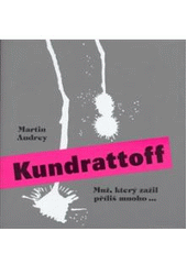 kniha Kundrattoff muž, který zažil příliš mnoho--, Jalna 2008