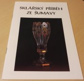 kniha Sklářský příběh ze Šumavy (o firmě založené Josefem Meyrem roku 1772) : 1772-1996 : Muzeum Šumavy v Kašperských Horách, 22.6.-31.10.1997, Radovan Rebstöck 1997