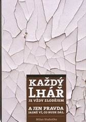 kniha Každý lhář je vždy zlodějem-- A jen pravda jasně ví, co bude dál, Lepší firma 2010