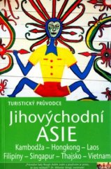 kniha Jihovýchodní Asie Kambodža , Hongkong, Laos, Filipíny, Singapur, Thajsko, Vietnam : turistický průvodce, Jota 2006