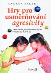 kniha Hry pro usměrňování agresivity 100 námětů pro činnosti s dětmi ve věku od 3 do 8 let, Portál 2004