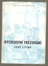 kniha Rychlostní frézování šedé litiny určeno pro inž., techn. prac., stud. vys. techn. šk. stroj. směru a prům. šk. a pro kvalifikované dělníky, Průmyslové vydavatelství 1951