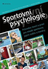 kniha Sportovní psychologie Průvodce teorií a praxí pro mladé sportovce, jejich rodiče a trenéry, Grada 2022