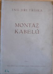 kniha Montáž kabelů Určeno ... montérům kabelářům, projektantům kabelových rozvodů, montážním technikům a stud., Technicko-vědecké vydavatelství 1951