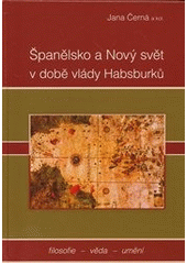 kniha Španělsko a Nový svět v době vlády Habsburků věda, umění, filosofie, Západočeská univerzita v Plzni 2011