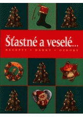 kniha Šťastné a veselé- recepty, dárky, ozdoby, Slovart 2000