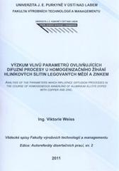 kniha Výzkum vlivů parametrů ovlivňujících difúzní procesy u homogenizačního žíhání hliníkových slitin legovaných mědí a zinkem = Analysis of the parameters which influence diffusion processes in the course of homogeneous annealing of aluminium alloys doped with copper and zinc, Univerzita Jana Evangelisty Purkyně 2011