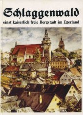 kniha Schlaggenwald einst kaiserlich freie Bergstadt im Egerland, Hereusgeber und Verleger Schlaggenwalder Heinat- und Geschichtsverein e.V. 1991