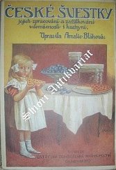 kniha České švestky, jejich náležité zpracování a zužitkování v domácnosti i kuchyni Pokyny a návody pro naše hospodyňky, jak by nejvhodněji měly zužitkovati švestkovou úrodu ..., Alois Neubert 1917
