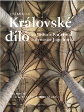 kniha Královské dílo za Jiřího z Poděbrad a dynastie Jagellonců Díl druhý - Města, církev, korunní země, Nakladatelství Lidové noviny 2013