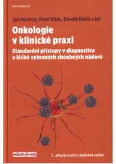 kniha Onkologie v klinické praxi Standartní přístupy v diagnostice a léčbě vybraných zhoubných nádorů, Mladá fronta 2019