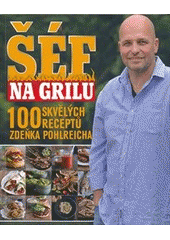 kniha Šéf na grilu 1. 100 skvělých receptů Zdeňka Pohlreicha, Magazine 2011