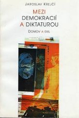 kniha Mezi demokracií a diktaturou domov a exil, Votobia 1998