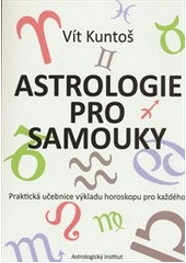 kniha Astrologie pro samouky Praktická učebnice výkladu horoskopu pro každého, Astrologický institut 2014