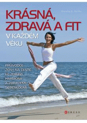 kniha Krásná, zdravá a fit v každém věku, CPress 2008