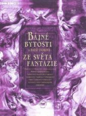 kniha Bájné bytosti a další tvorové ze světa fantazie, Fortuna Libri 2009