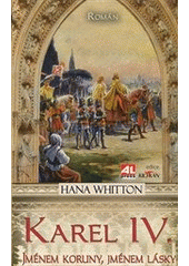 kniha Karel IV. jménem koruny, jménem lásky : [román], Alpress 2012