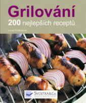 kniha Grilování 200 nejlepších receptů, Svojtka & Co. 2010
