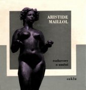 kniha Aristide Maillol rozhovory o umění : [Sborník], SNKLU 1965