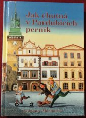 kniha Jak chutná v Pardubicích perník Marcipánkova dobrodružství ve vzduchu, na souši a na vodě, Krajská knihovna 2004