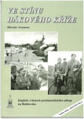 kniha Ve stínu hákového kříže kapitoly z historie protinacistického odboje na Holešovsku, Město Holešov 2005
