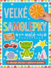 kniha Velké samolepky pre malé ruky Farby a tvary So zábavnými aktivitami a vytláčacími obrázkami!, Svojtka 2023