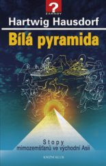 kniha Bílá pyramida stopy mimozemšťanů ve východní Asii, Knižní klub 2010