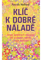 kniha Klíč k dobré náladě – Deset ověřených způsobů jak si zlepšit náladu a najít motivaci, Anag 2013