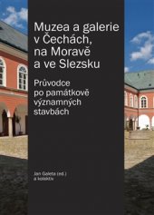 kniha Muzea a galerie v Čechách, na Moravě a ve Slezsku Průvodce po památkově významných stavbách, Foibos 2016