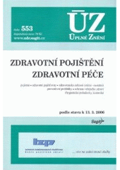 kniha Zdravotní pojištění Zdravotní péče : pojistné, zdravotní pojišťovny, zdravotnická zařízení (státní - nestátní), preventivní prohlídky, ochrana veřejného zdraví (hygienické požadavky, kontrola) : podle stavu k 13.3.2006, Sagit 2006