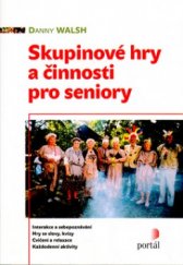 kniha Skupinové hry a činnosti pro seniory interakce a sebepoznávání, hry se slovy, kvízy, cvičení a relaxace, každodenní aktivity, Portál 2005