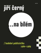 kniha ... na bílém 3. - 1980-1989 - Hudební publicistika , Galén 2016