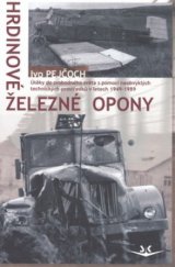 kniha Hrdinové Železné opony útěky do svobodného světa s pomocí neobvyklých technických prostředků v letech 1949-1989, Svět křídel 2008