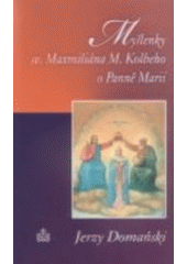kniha Myšlenky sv. Maxmiliána M. Kolbeho o Panně Marii, Matice Cyrillo-Methodějská 2007