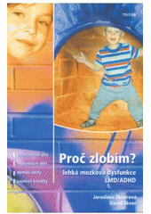 kniha Proč zlobím? lehká mozková dysfunkce LMD/ADHD, Triton 2003