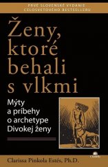 kniha Ženy, ktoré behali s vlkmi  Mýty a príbehy o archetype Divokej ženy , Citadella 2014