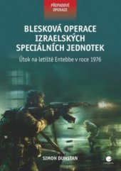 kniha Blesková operace izraelských speciálních jednotek útok na letiště Entebbe v roce 1976, Grada 2010