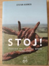 kniha Stoj!  Tragédie pri železnej opone, Ústav pamäti národa 2015