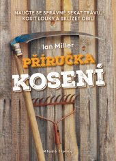 kniha Příručka kosení Naučte se správně sekat trávu, kosit louky a sklízet obilí, Mladá fronta 2019