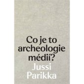 kniha Co je to archeologie médií, Nakladatelství Akademie múzických umění 2022