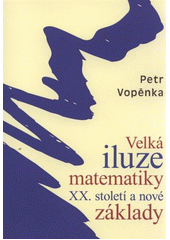 kniha Velká iluze matematiky XX. století a nové základy, Západočeská univerzita v Plzni 2011